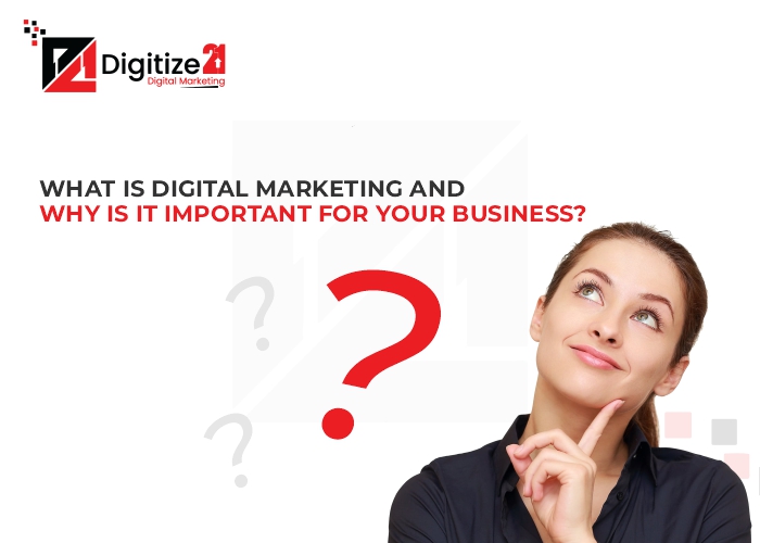 What is Digital Marketing and Why Is It Important for Your Business?